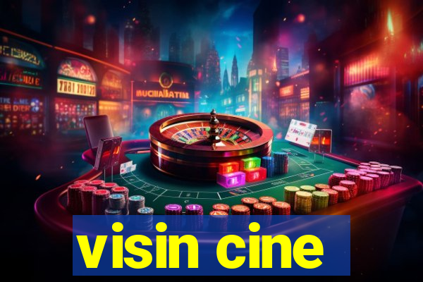 visin cine